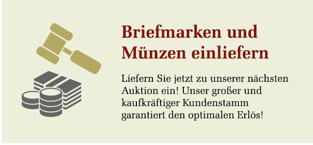 Briefmarken und Münzen einliefern - Liefern Sie jetzt zu unserer nächsten Auktion ein! Unser großer und kaufkräftiger Kundenstamm garantiert den optimalen Erlös!
